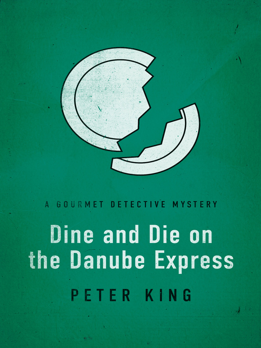 Title details for Dine and Die on the Danube Express by Peter King - Available